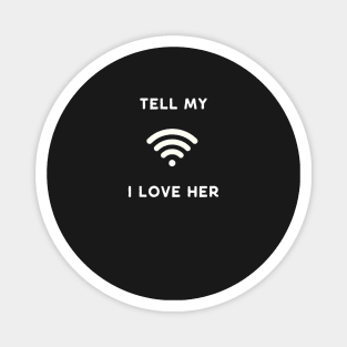 Tell my Wi Fi (wife) I Love Her Funny Design Magnet